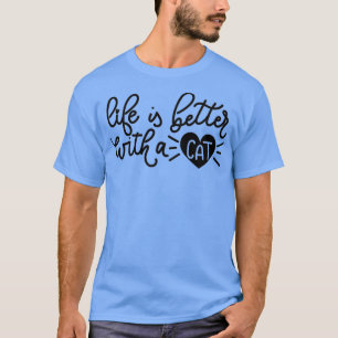 Life Is Better With A Cat Funny Cat Lover Quotes T-Shirt