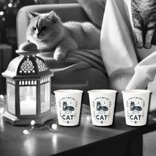Life is better with  a cat paper cups