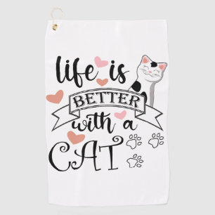 Life is Better With a Cat quote slogan Golf Towel