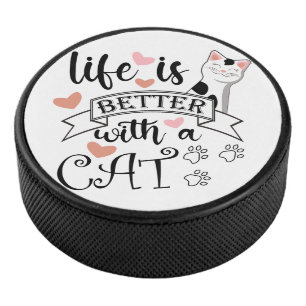 Life is Better With a Cat quote slogan Hockey Puck