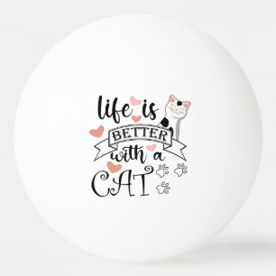 Life is Better With a Cat quote slogan Ping Pong Ball