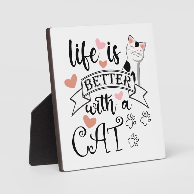 Life is Better With a Cat quote slogan Plaque (Front)