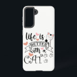 Life is Better With a Cat quote slogan Samsung Galaxy Case<br><div class="desc">Funny quote Life is Better With a Cat</div>