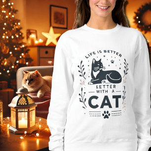 Life is Better with a Cat Sweatshirt