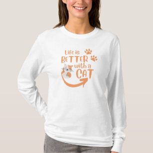 life is better with a cat T-Shirt