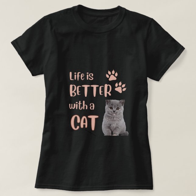 Life Is Better With A Cat T-Shirt (Design Front)