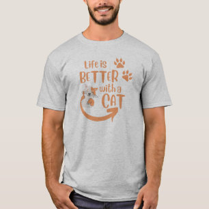 life is better with a cat T-Shirt