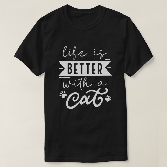 Life Is Better With A Cat T-Shirt (Design Front)