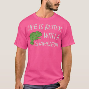 Life Is Better With A Chameleon T-Shirt