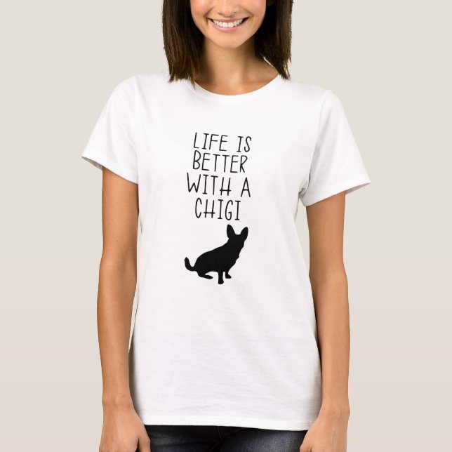 Life Is Better With A Chigi T-Shirt (Front)