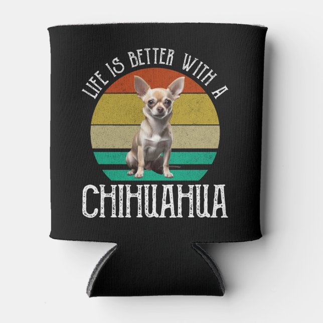 Life Is Better With A Chihuahua Can Cooler (Front)