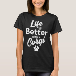 Life Is Better With A Corgi Idea T-Shirt