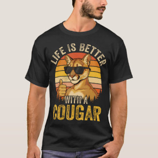 Life Is Better With A Cougar Funny Saying Cougars  T-Shirt