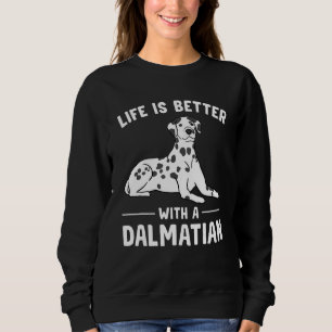 Life is Better with a Dalmatian Sweatshirt