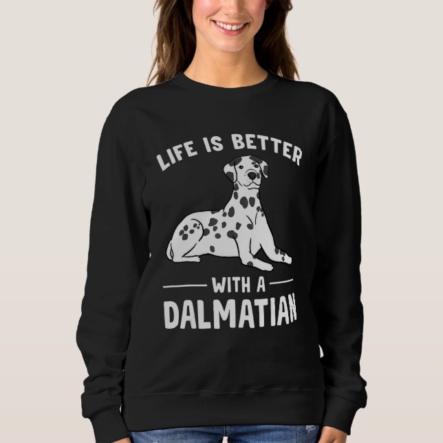 Life is Better with a Dalmatian Sweatshirt (Front)