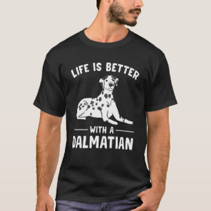 Life is Better with a Dalmatian T-Shirt