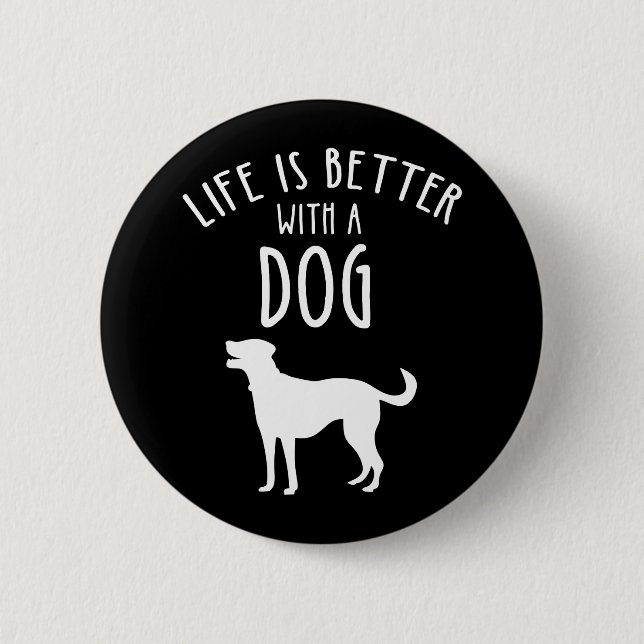 Life Is Better With A Dog 6 Cm Round Badge (Front)