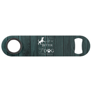 Life is better with a Dog Bottle Opener - Teal