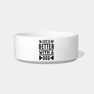 Life Is Better With A Dog Bowl