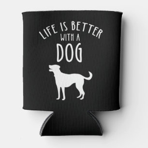 Life Is Better With A Dog Can Cooler