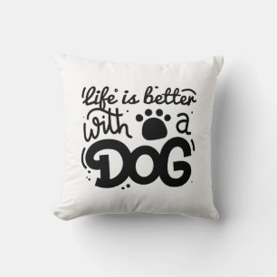 Life Is Better With A Dog Cushion