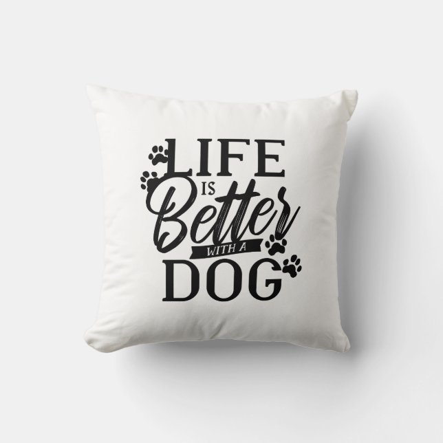 Life is Better With a Dog Cushion (Front)