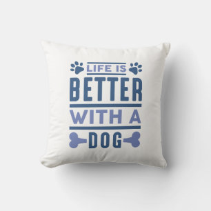 Life Is Better With A Dog Cushion