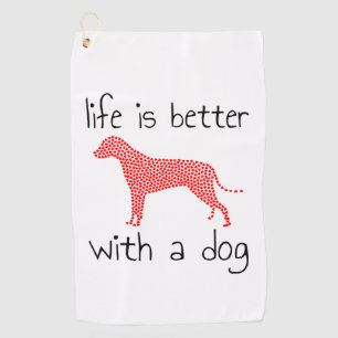 Life Is Better With A Dog - Dog Lovers    Golf Towel