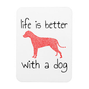 Life Is Better With A Dog - Dog Lovers    Magnet