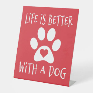 Life Is Better With A Dog - Dog Lovers Pedestal Sign