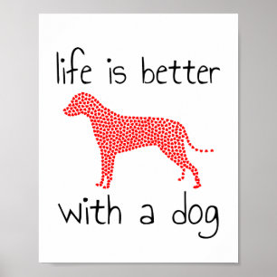 Life Is Better With A Dog - Dog Lovers Poster