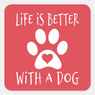 Life Is Better With A Dog - Dog Lovers Square Sticker