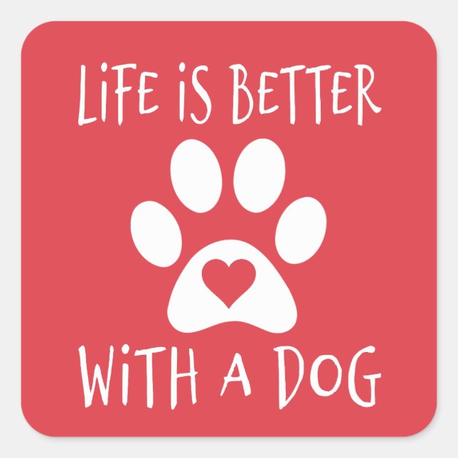 Life Is Better With A Dog - Dog Lovers  Square Sticker (Front)