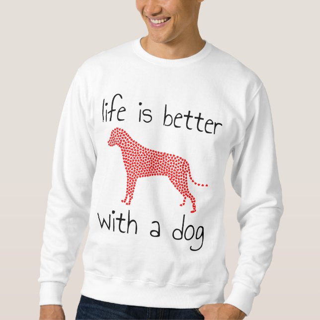 Life Is Better With A Dog - Dog Lovers    Sweatshirt (Front)