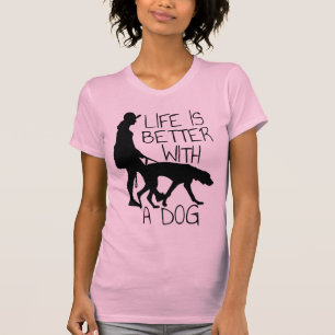 Life Is Better With A Dog - Dog Lovers T-Shirt