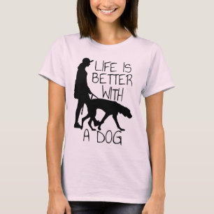 Life Is Better With A Dog - Dog Lovers  T-Shirt