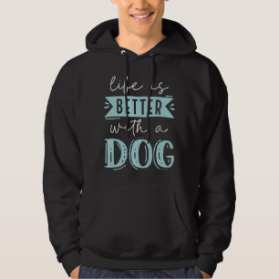 Life Is Better With A Dog Hoodie