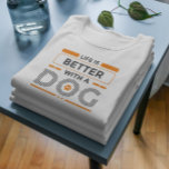 Life is better with a dog modern grey and orange  T-Shirt<br><div class="desc">Grey and orange modern typography design- life is better with dogs. Cute design for dog lovers. Custom white background.</div>
