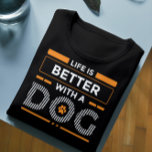 Life is better with a dog modern grey and white  T-Shirt<br><div class="desc">White and orange modern typography design- life is better with a dog—cute design for dog lovers.</div>