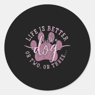 Life Is Better With A Dog Or Two Or Three, Dog Lov Classic Round Sticker
