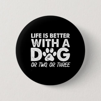 Life Is Better With A Dog Or Two Or Three Funny 6 Cm Round Badge