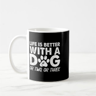 Life Is Better With A Dog Or Two Or Three Funny Coffee Mug