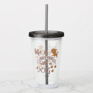 Life is Better With a Dog quote funny chihuahua Acrylic Tumbler
