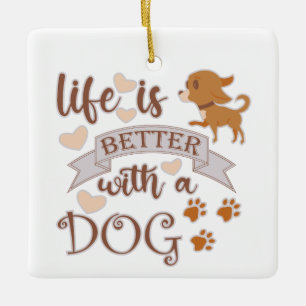 Life is Better With a Dog quote funny chihuahua Ceramic Ornament