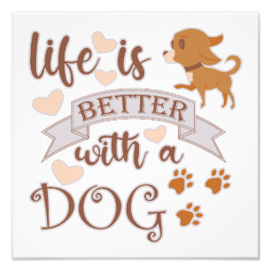 Life is Better With a Dog quote funny chihuahua Photo Print