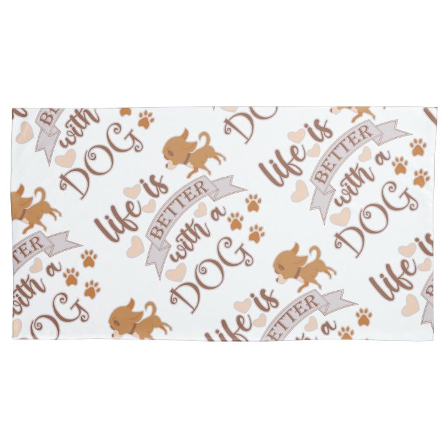 Life is Better With a Dog quote funny chihuahua Pillowcase (Front)