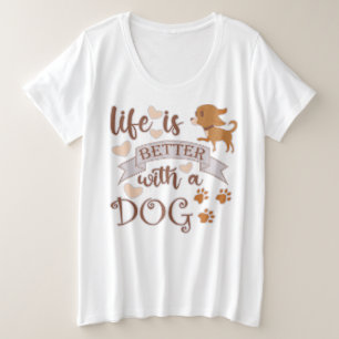 Life is Better With a Dog quote funny chihuahua Plus Size T-Shirt