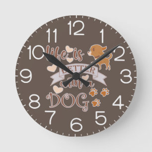 Life is Better With a Dog quote funny chihuahua Round Clock