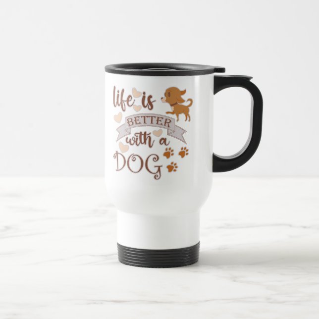 Life is Better With a Dog quote funny chihuahua Travel Mug (Right)