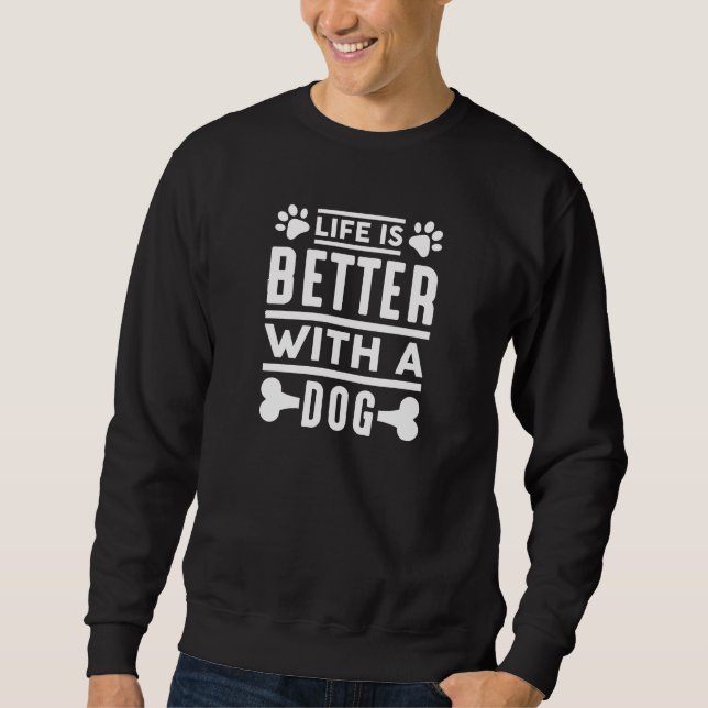 Life Is Better With A Dog Sweatshirt (Front)